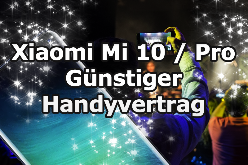 Xiaomi Mi 10 und Pro mit einem Handyvertrag
