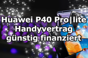 Huawei P40 | Pro und lite Version mit einem Handyvertrag